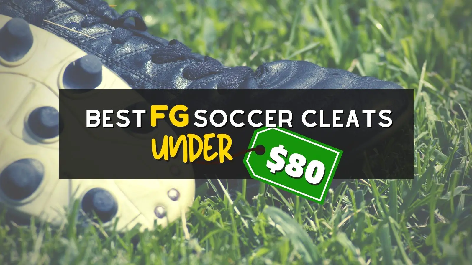 Best Soccer Cleats Under $80: Firm Ground (FG)