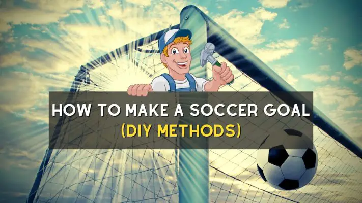 How To Make A Soccer Goal (DIY Methods)