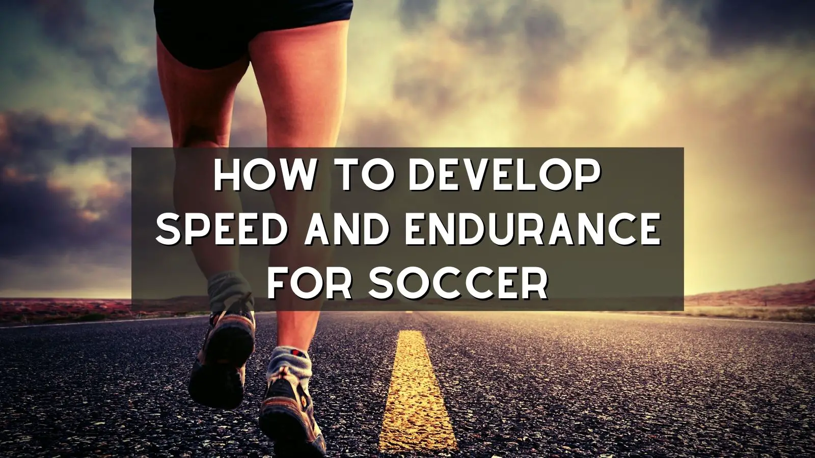 How To Develop Speed And Endurance For Soccer
