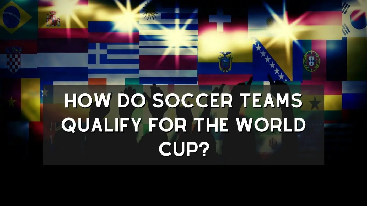 How Do Soccer Teams Qualify For The World Cup?