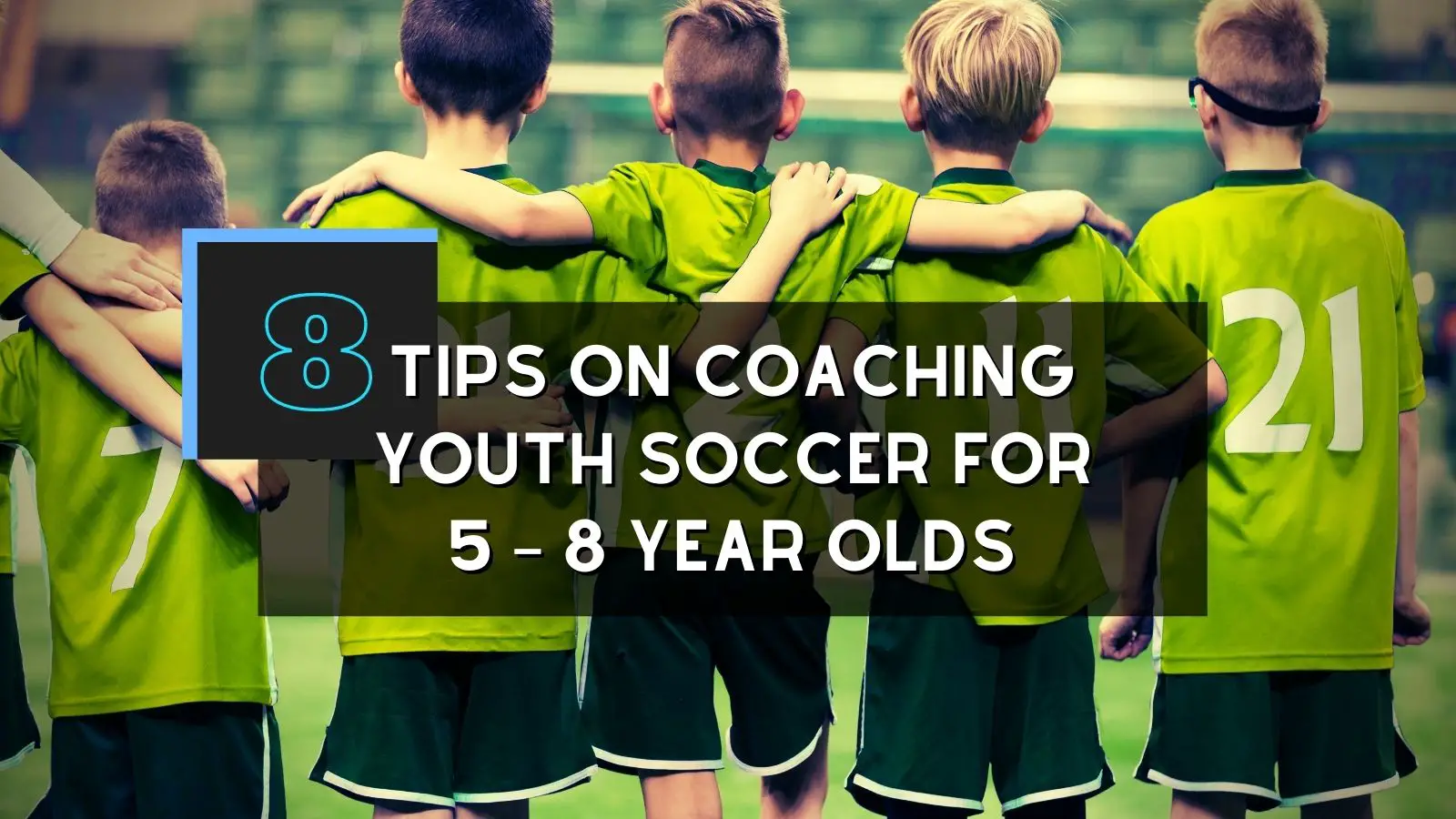 8 Tips On How To Coach Soccer For 5 – 8 Year Olds