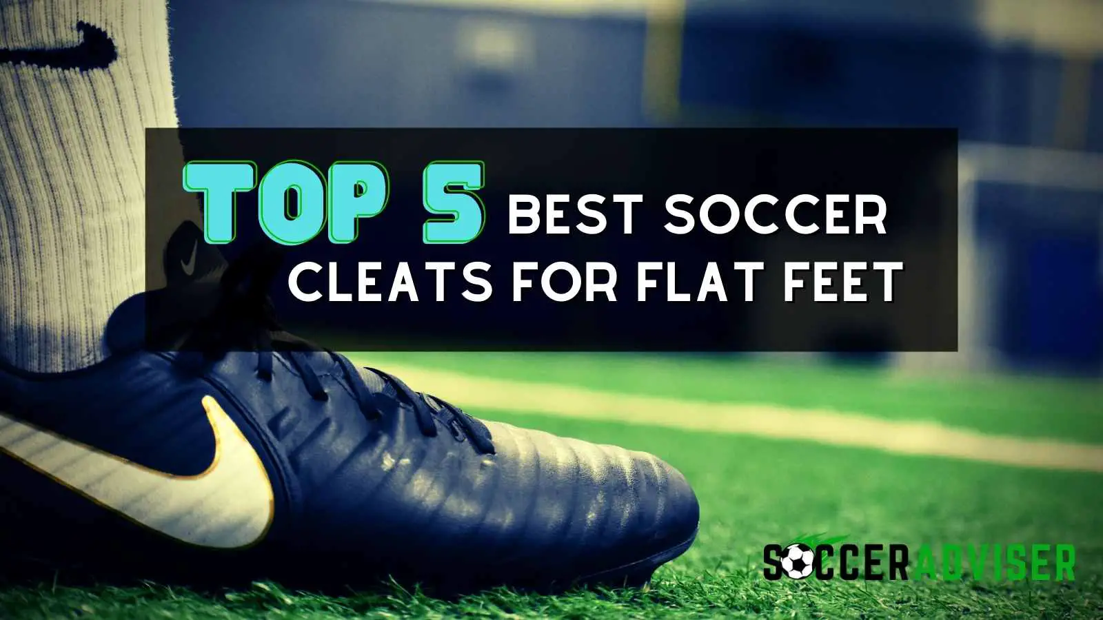 Top 5 Best Soccer Cleats For Flat Feet