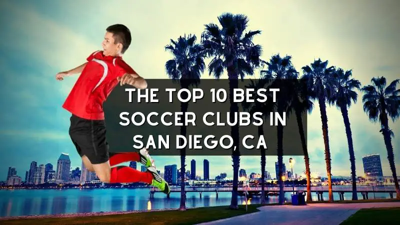 The Top 10 Best Soccer Clubs in San Diego, CA – (2022) Guide