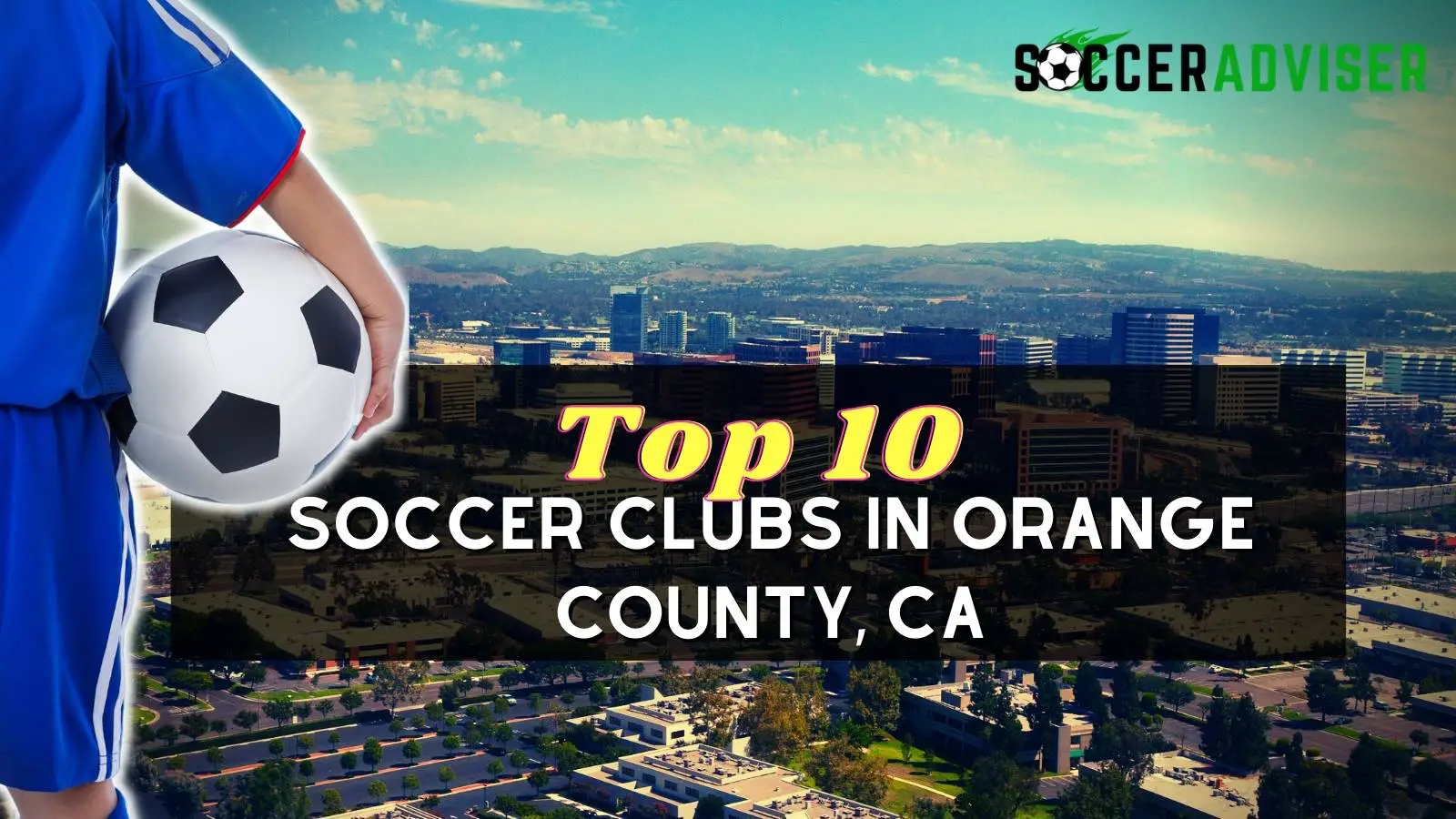 Top 10 Soccer Clubs in Orange County, CA – (2023) Guide