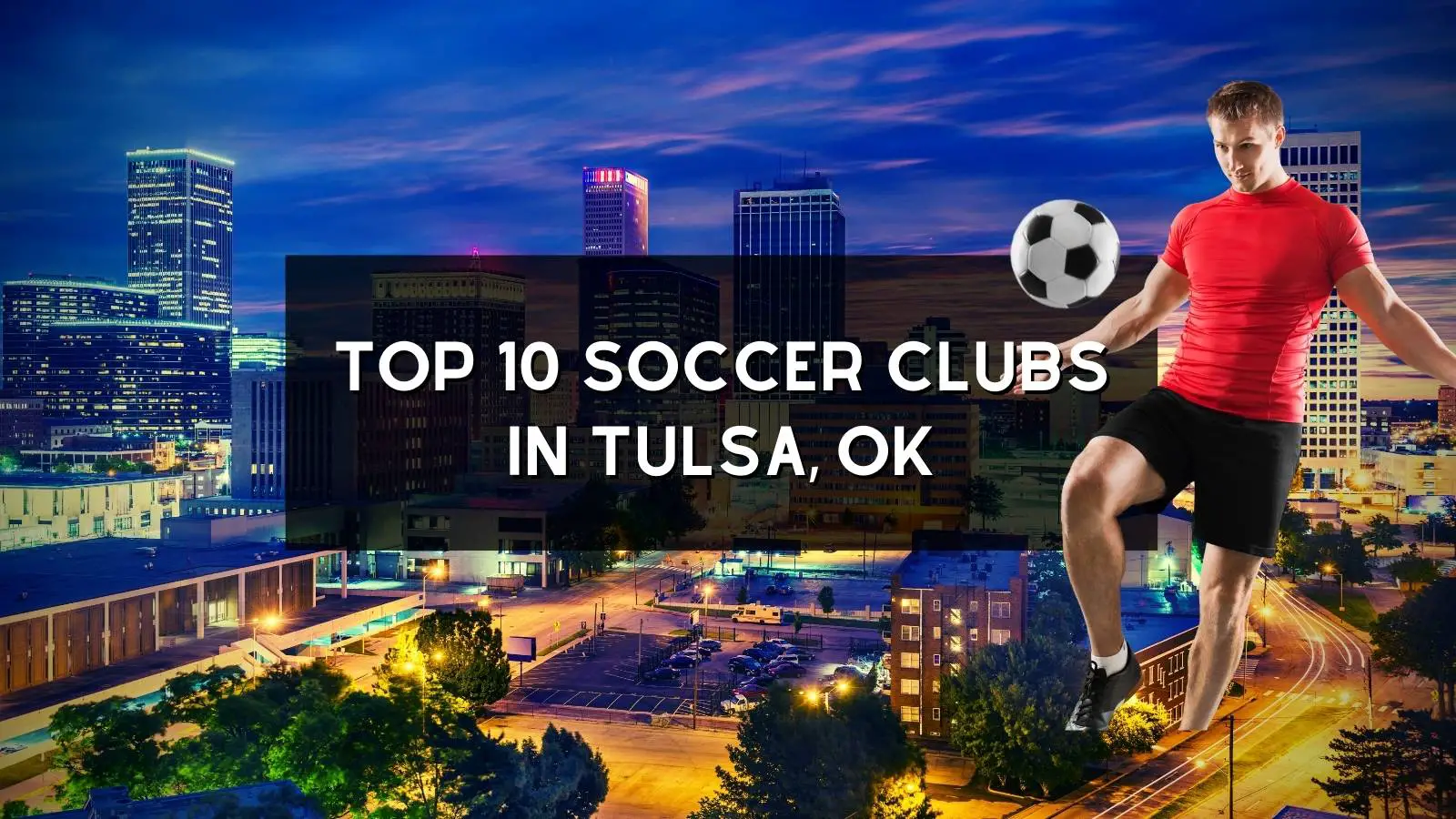 Top 10 Soccer Clubs In Tulsa, Oklahoma – (2022) Guide