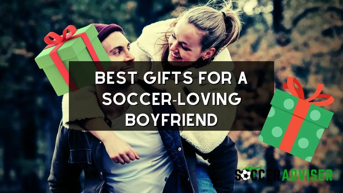 Best Gifts For A Soccer-Loving Boyfriend