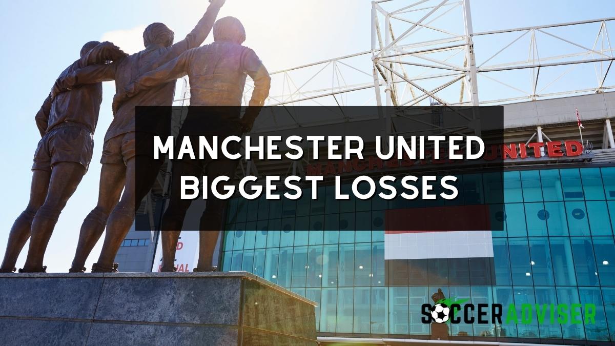 Manchester United Biggest Losses
