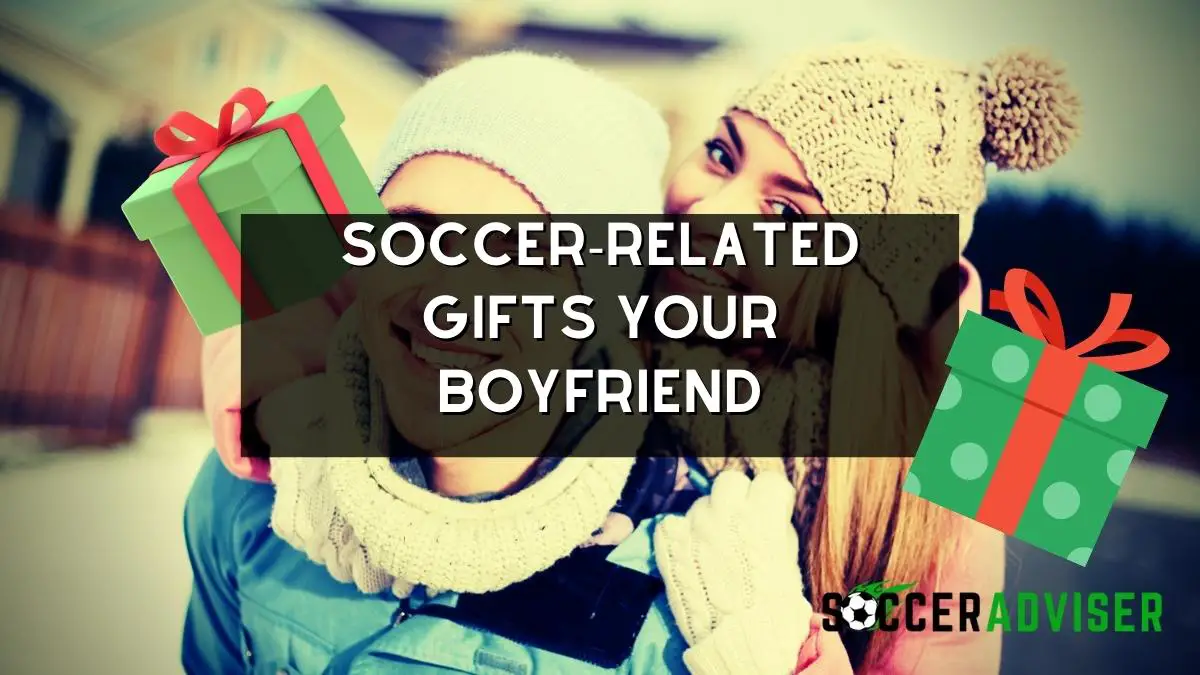 Soccer-Related Gifts Your Boyfriend