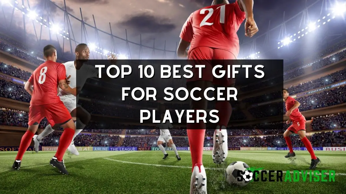 Top 10 Best Gifts For Soccer Players